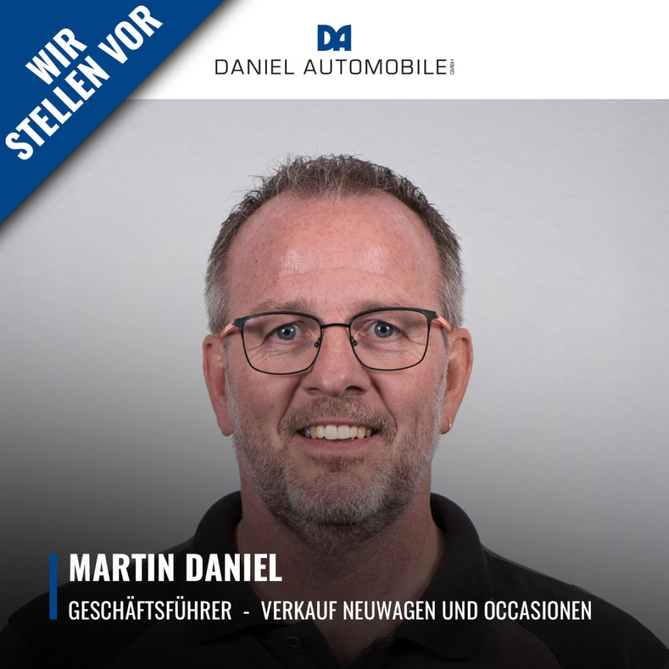 Wir stellen vor: Martin Daniel – Ihr Ansprechpartner für Neuwagen und Occasionen! - Lernen Sie heute Martin Daniel kennen, unseren engagierten Geschäftsführer!